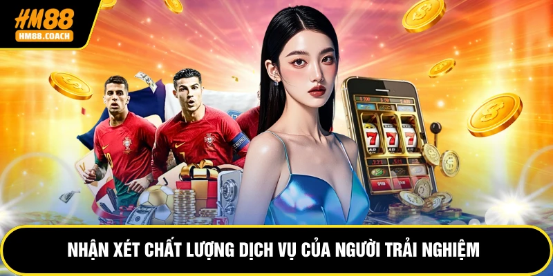 Nhận xét chất lượng dịch vụ của người trải nghiệm