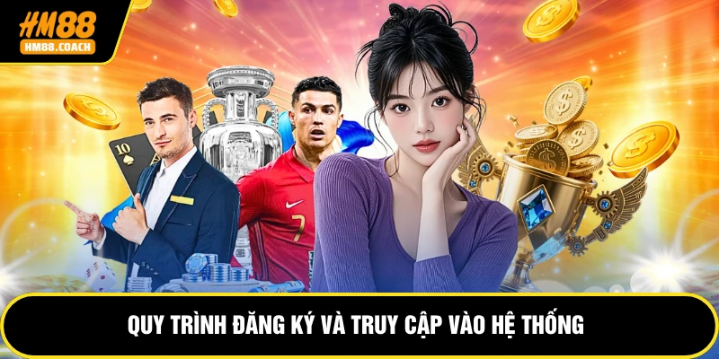 Quy trình đăng ký và truy cập vào hệ thống